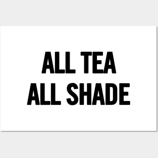 All Tea All Shade Posters and Art